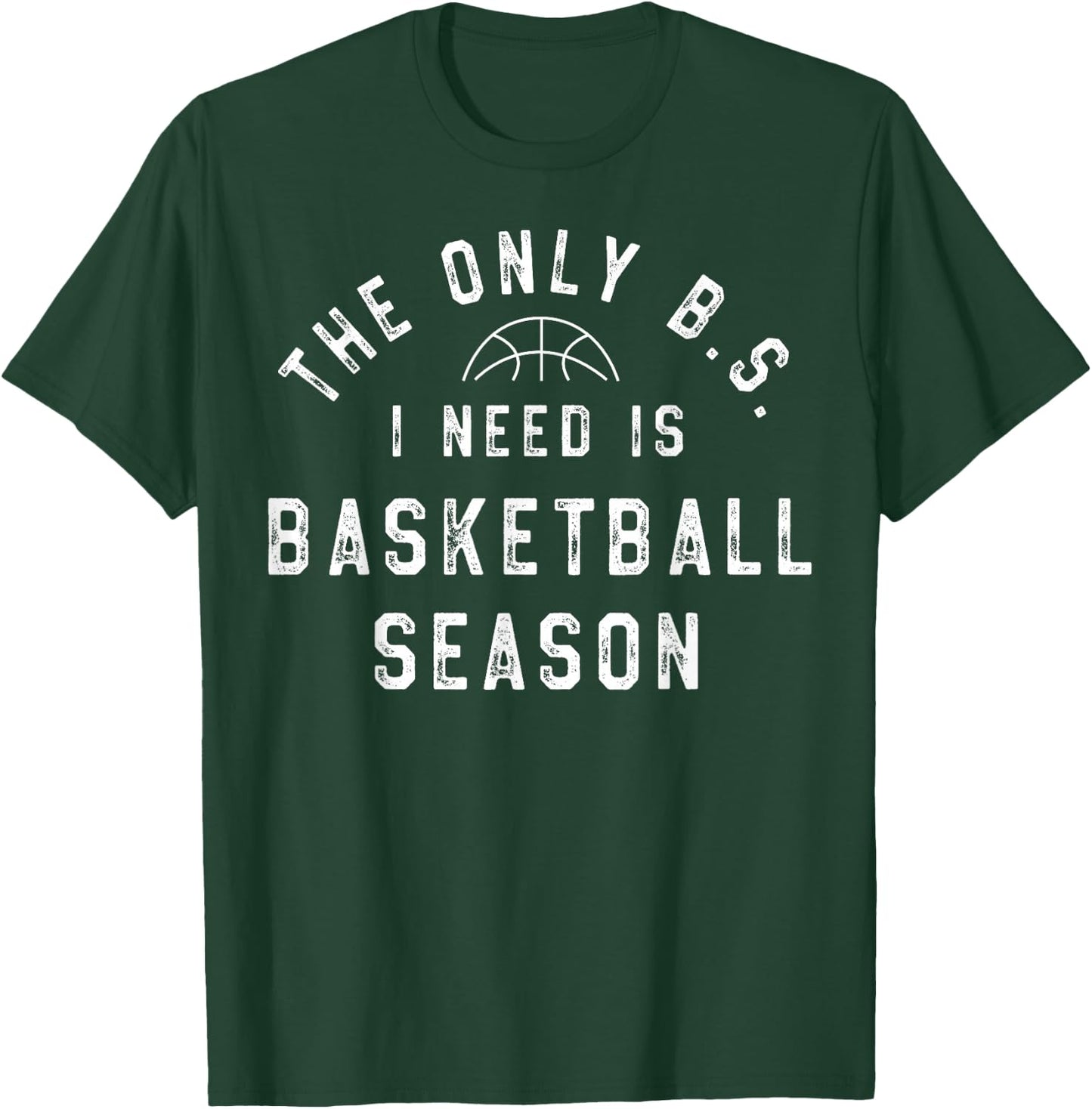 The Only B.S I Need Is Basketball Season T-Shirt - T-Shirt | Forest