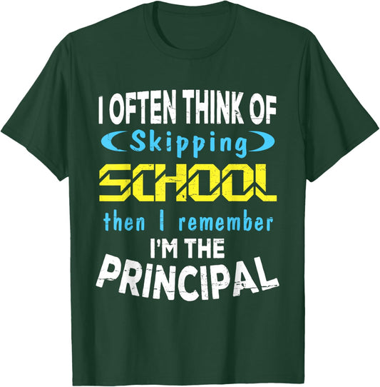 I Often Think Skipping School I Remember I'm The Principal T-Shirt - T-Shirt | Forest