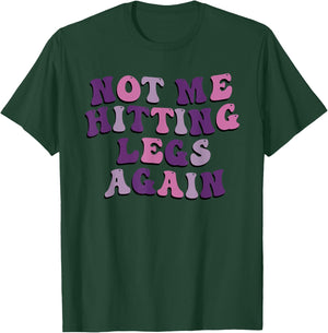 Not Me Hitting Legs Again Funny Gym Leg Day Quote T-Shirt - T-Shirt | Forest