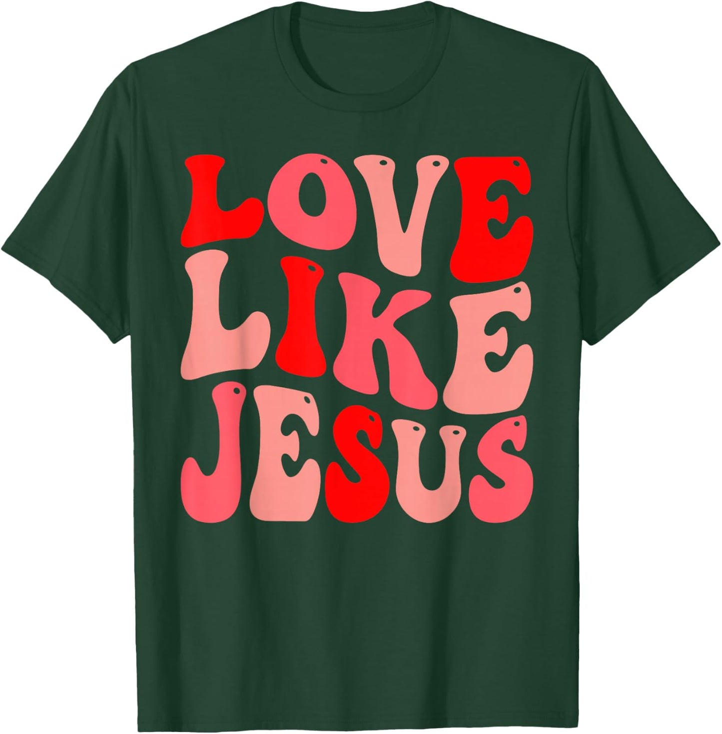 Christian Love Like Jesus Valentine T-Shirt - T-Shirt | Forest