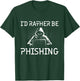 I'd Rather Be Phishing - Cybersecurity Computer Programmer T-Shirt - T-Shirt | Forest