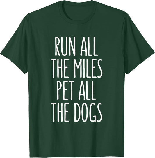 Run All The Miles Pet All The Dogs T-Shirt - T-Shirt | Forest