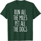 Run All The Miles Pet All The Dogs T-Shirt - T-Shirt | Forest