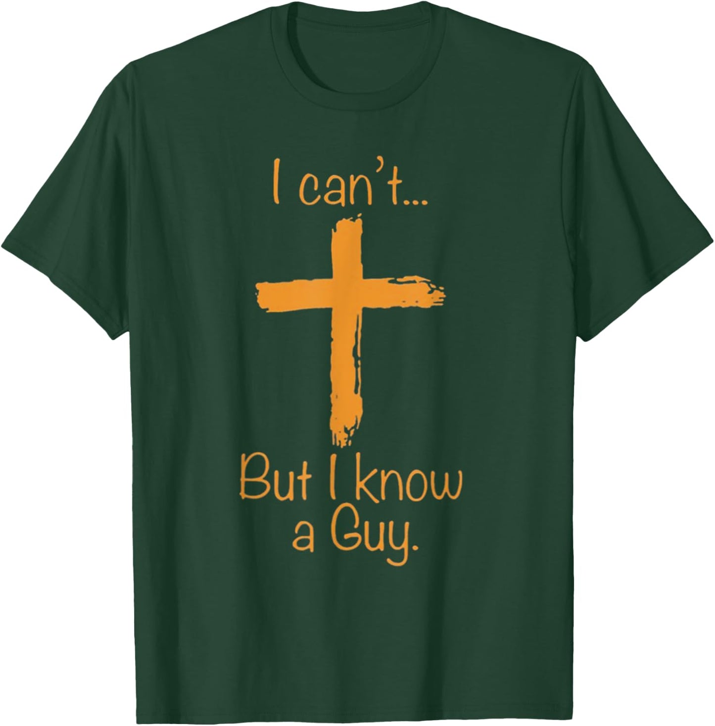 I Can't But I Know A Guy Christian T-Shirt - T-Shirt | Forest