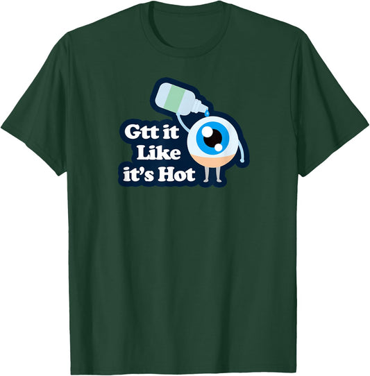 Ophthalmology Apparel - Gtt it Like it's Hot - Funny Eye Drop T-Shirt - T-Shirt | Forest