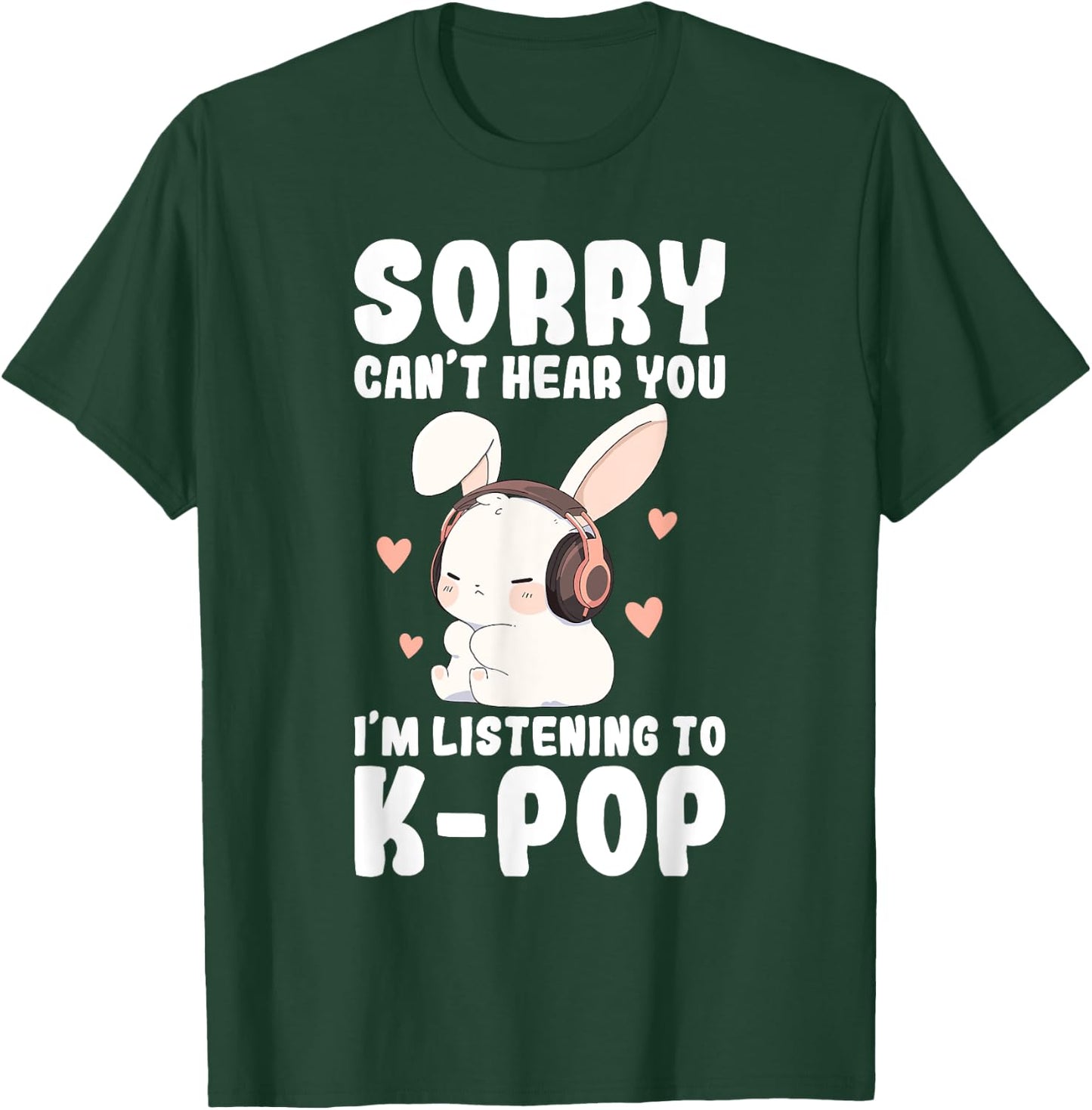 K-Pop Can't Hear You I'm Listening K-pop Cute Bunny Graphic T-Shirt - T-Shirt | Forest