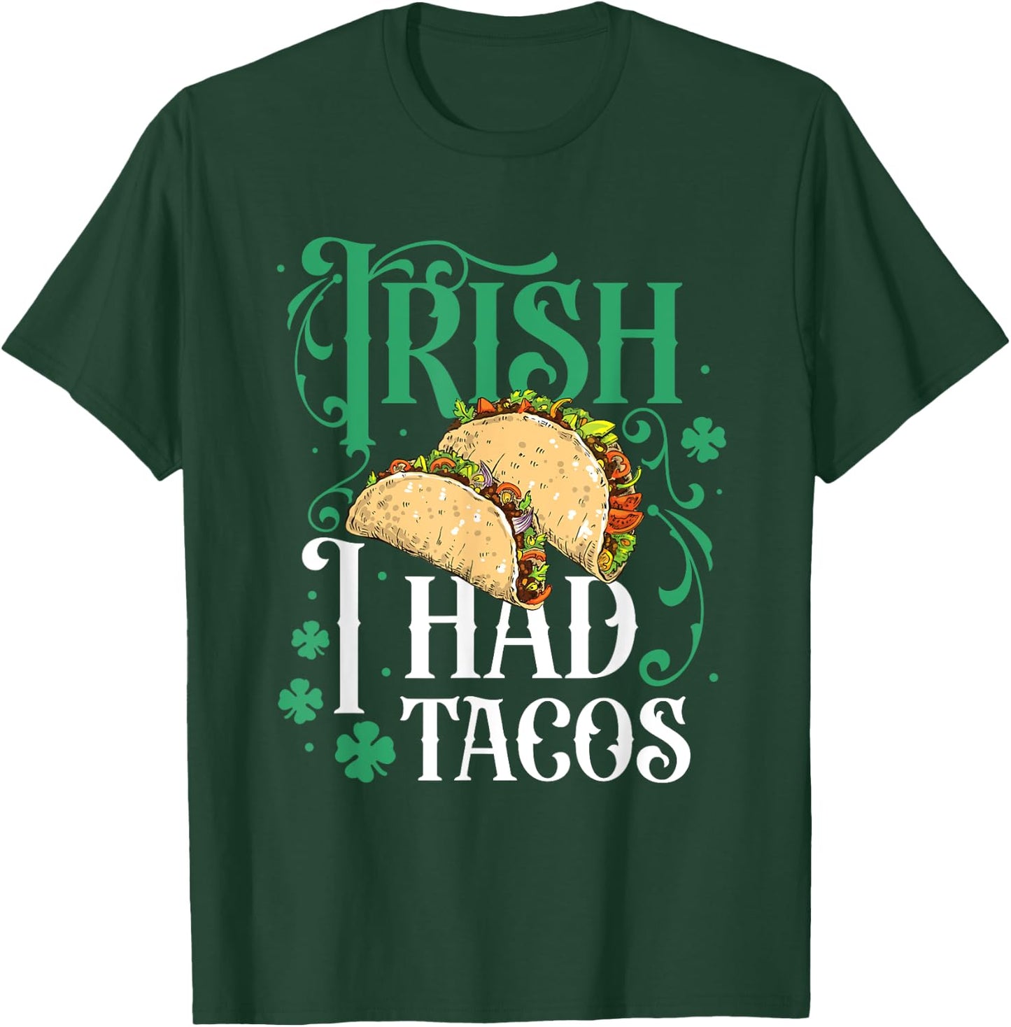 St Patricks Day Tacos Funny Irish I Had Tacos T-Shirt - T-Shirt | Forest