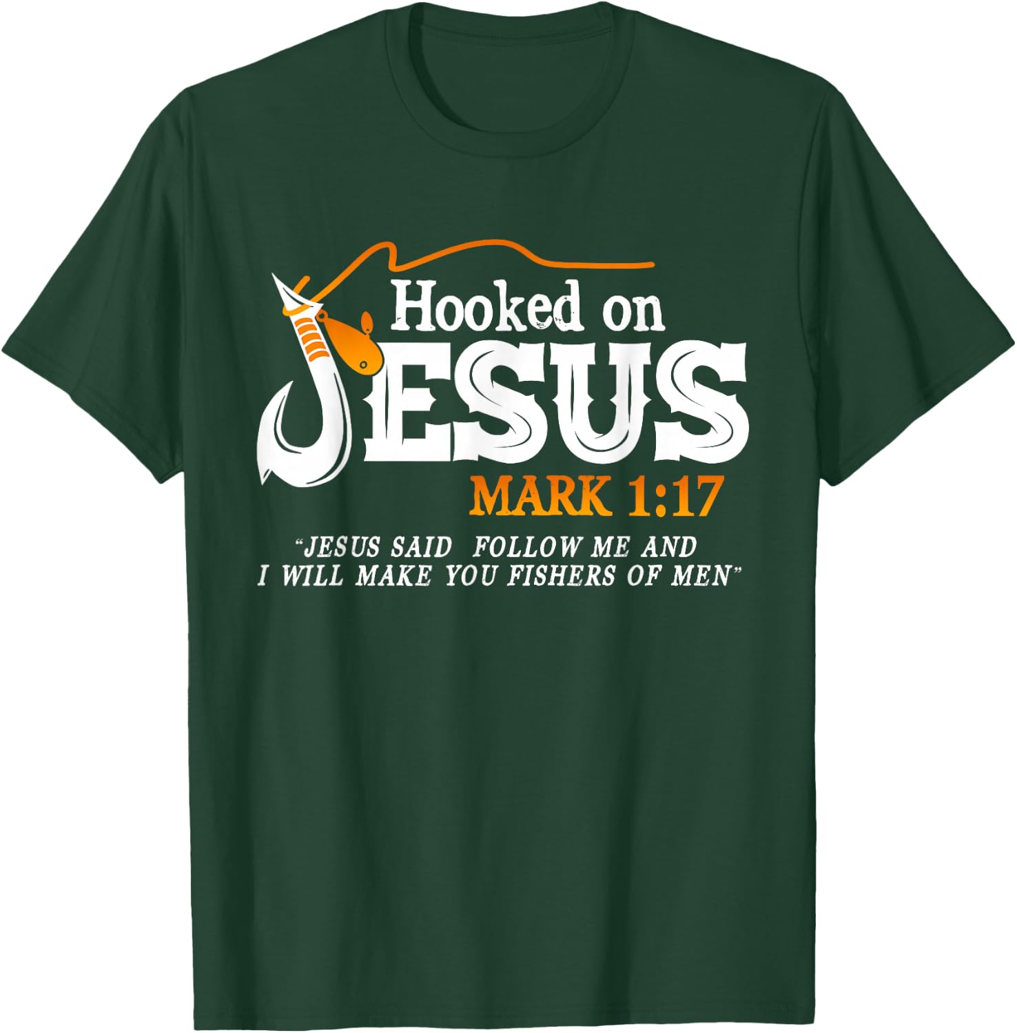 Hooked On Jesus Jesus I Will Make You Fishers Of Men T-Shirt - T-Shirt | Forest