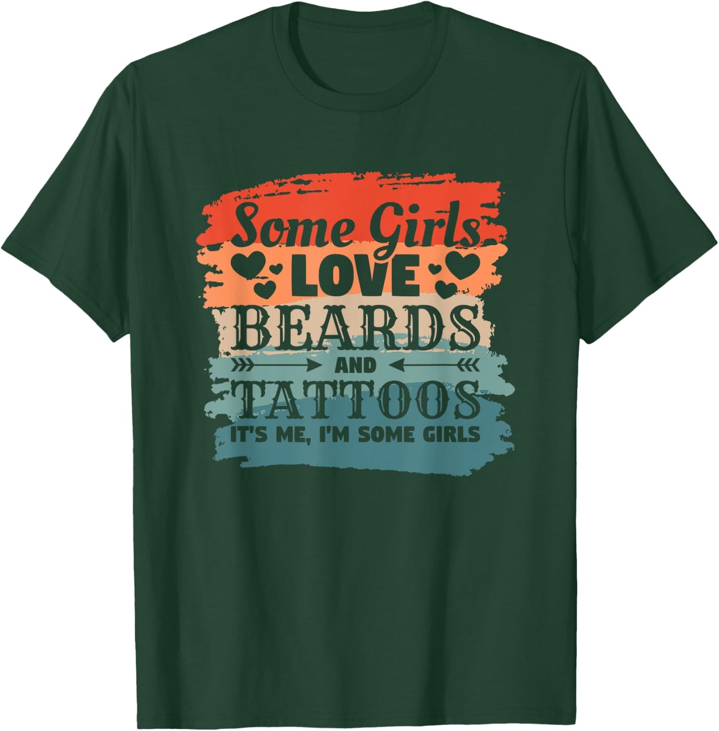 Some Girls Love Beards And Tattoos It's Me I'm Some Girls T-Shirt - T-Shirt | Forest