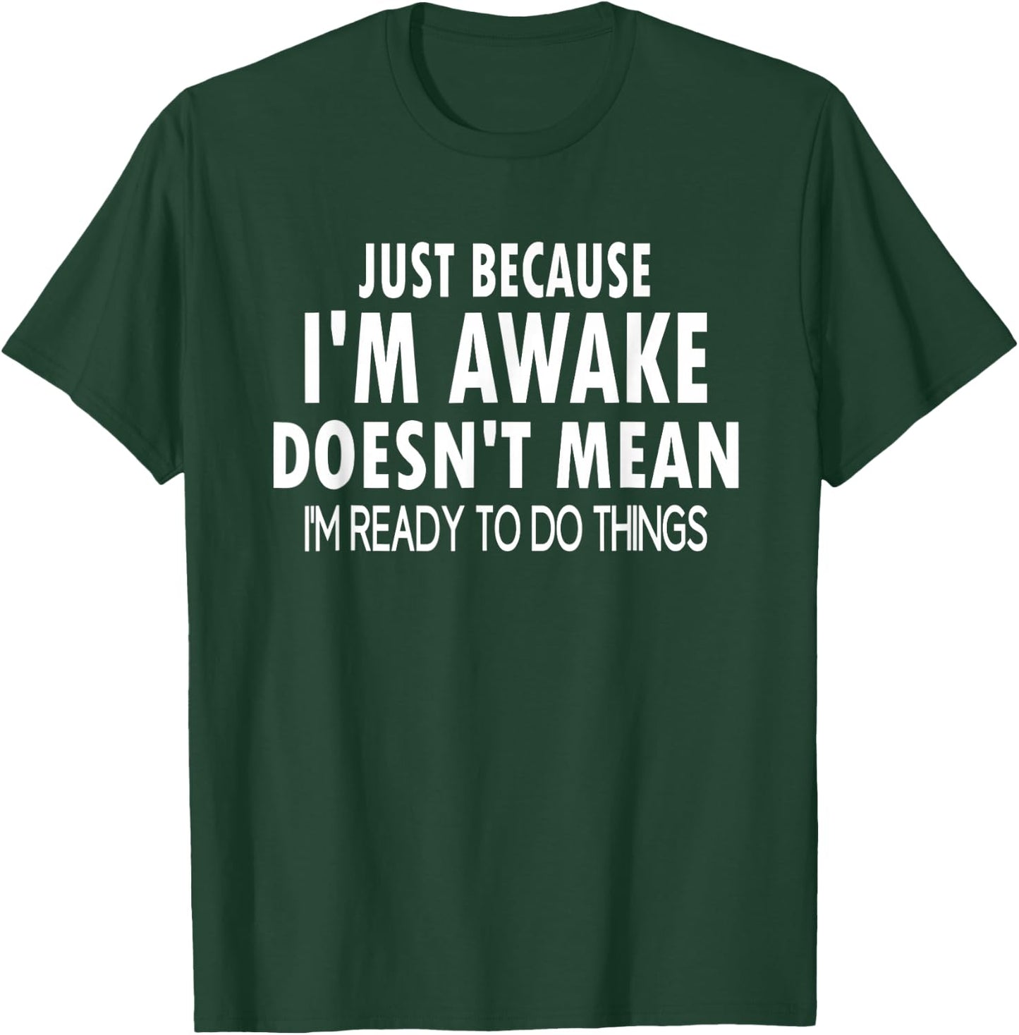 Just Because I'm Awake Funny for Tweens and Teens T-Shirt - T-Shirt | Forest