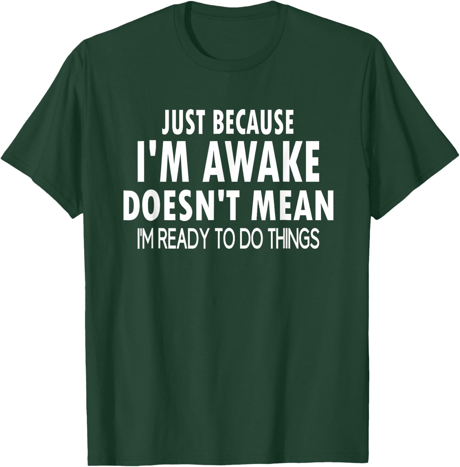 Just Because I'm Awake Funny for Tweens and Teens T-Shirt - T-Shirt | Forest