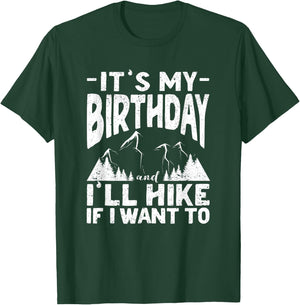 It's My Birthday And I'll Hike If I Want To Funny Hiking T-Shirt - T-Shirt | Forest