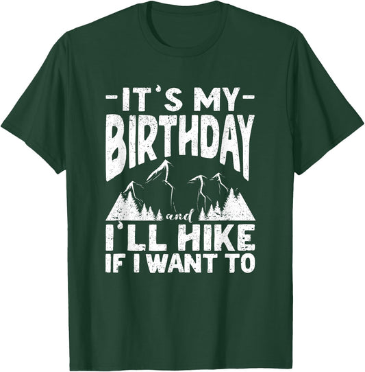 It's My Birthday And I'll Hike If I Want To Funny Hiking T-Shirt - T-Shirt | Forest