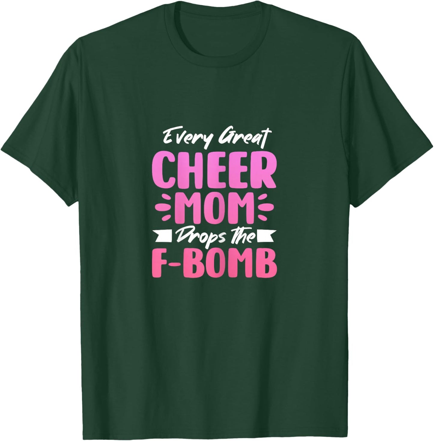 Every Great Cheer Mom Drops The F-Bomb Mother's Day T-Shirt - T-Shirt | Forest