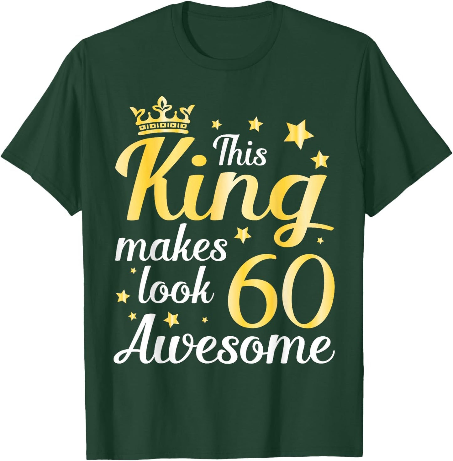 This King Makes 60 Years Old Look Awesome Happy My Birthday T-Shirt - T-Shirt | Forest