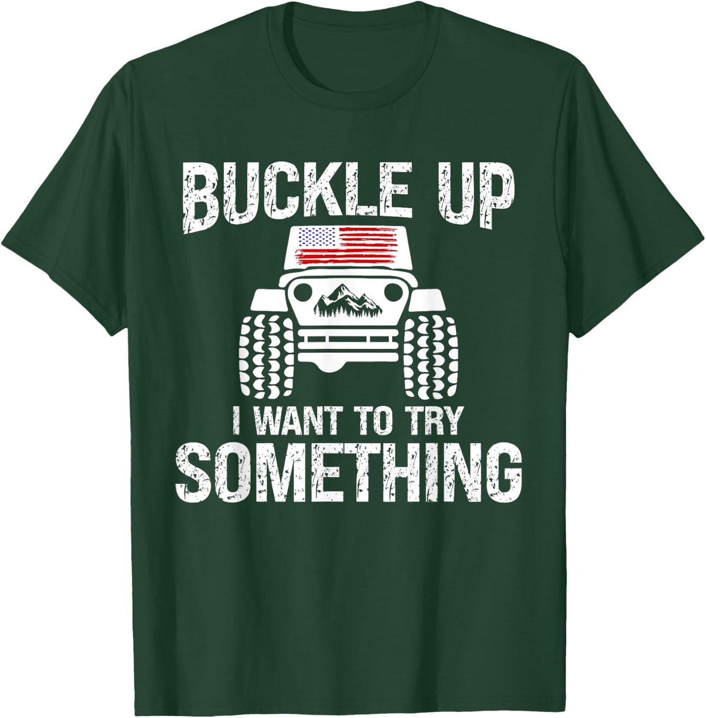 Funny Buckle Up I Want To Try Something Offroad 4x4 Recovery T-Shirt - T-Shirt | Forest