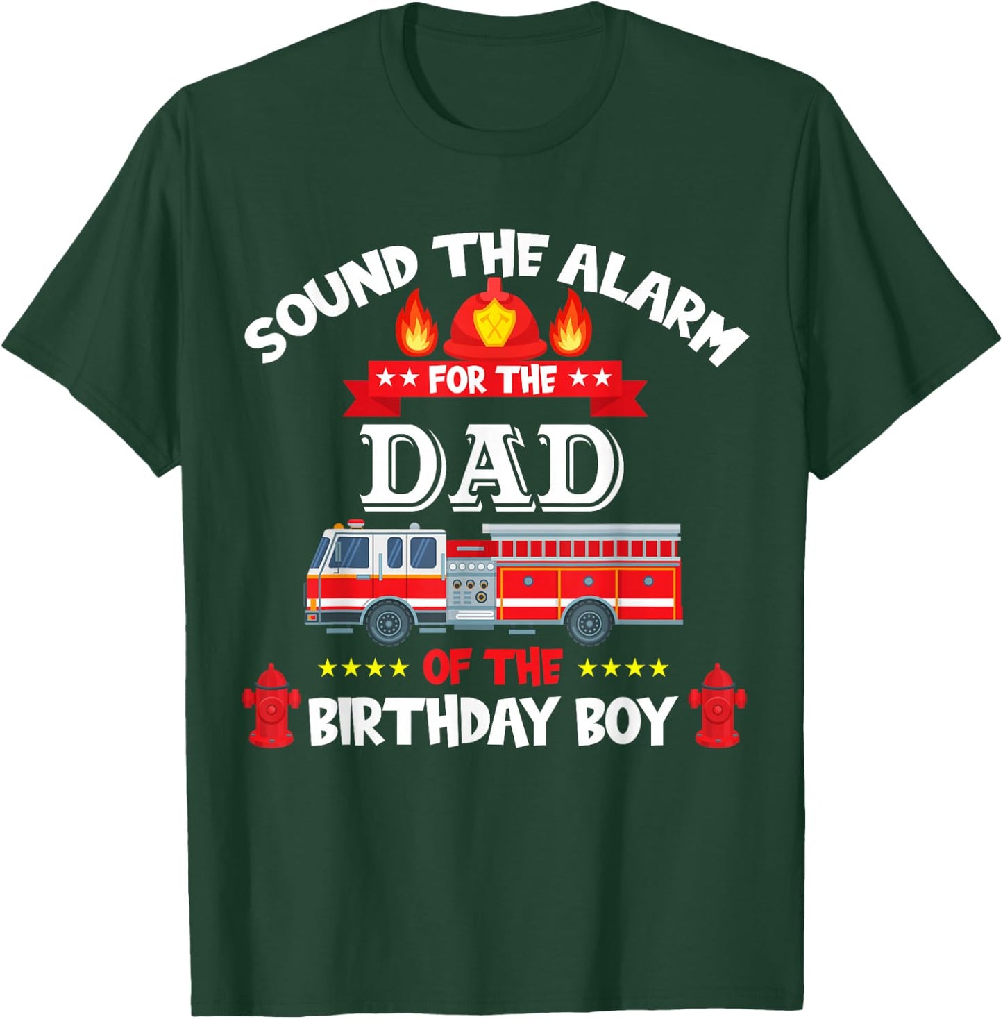 Sound The Alarm Dad Birthday Boy Fire Truck Lover Fireman T-Shirt - T-Shirt | Forest