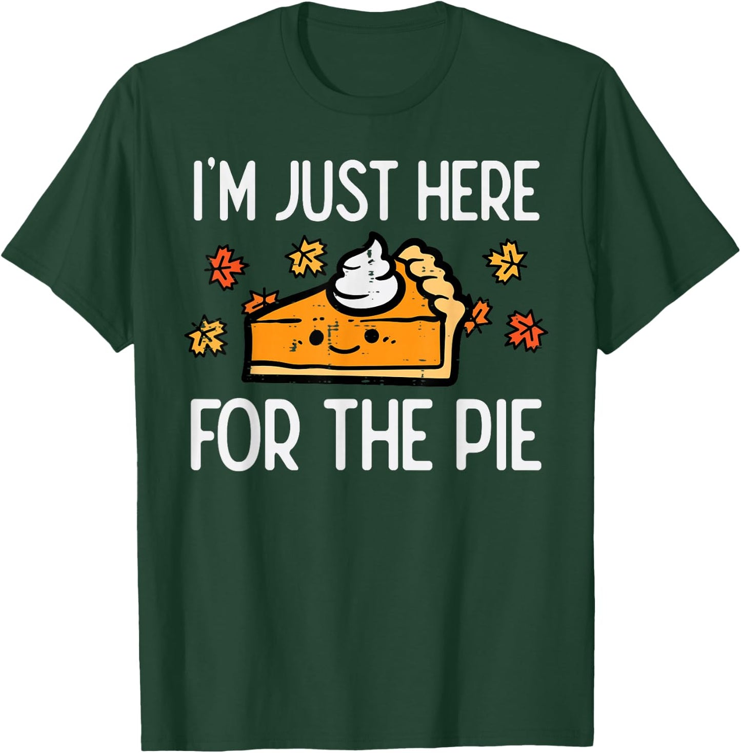 Thanksgiving Just Here For Pie Autumn Fall Men Women Kids T-Shirt - T-Shirt | Forest