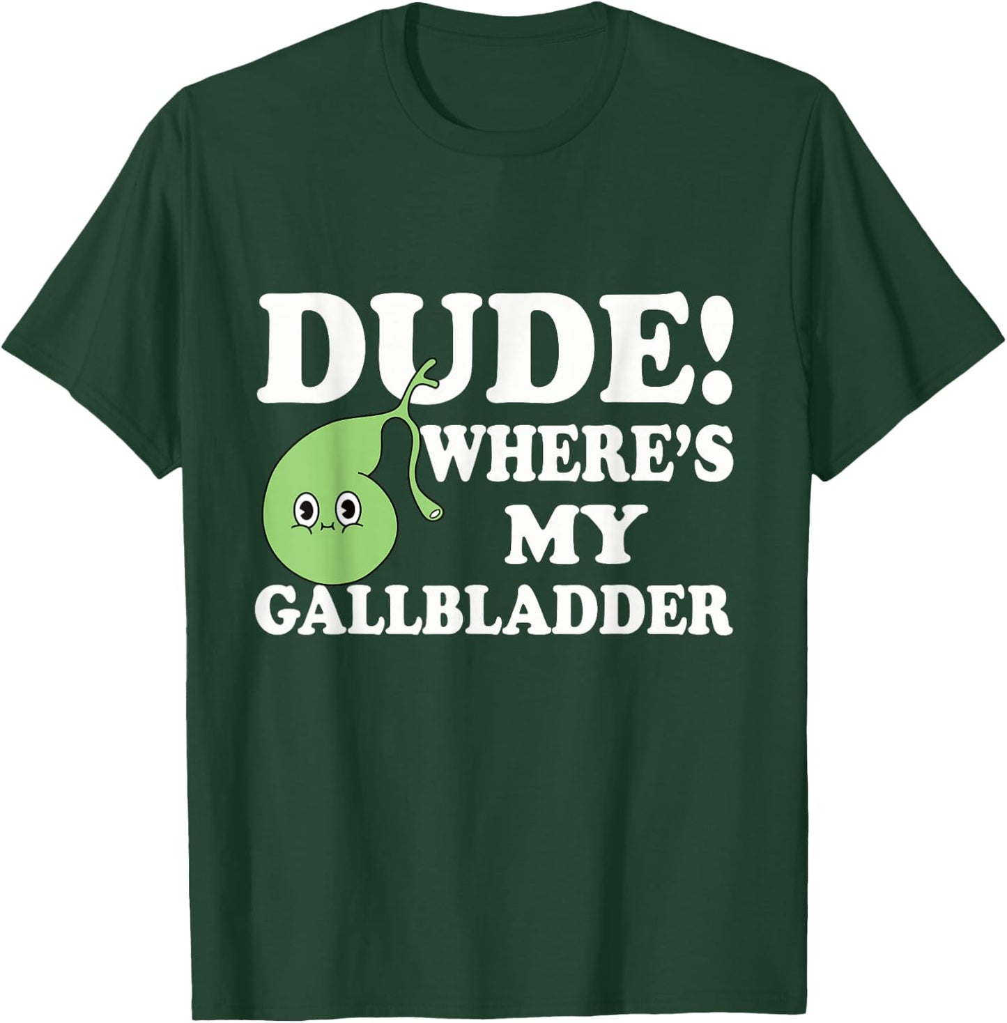 Funny Gallbladder Removal Surgery Dude Wheres My Gallbladder T-Shirt - T-Shirt | Forest