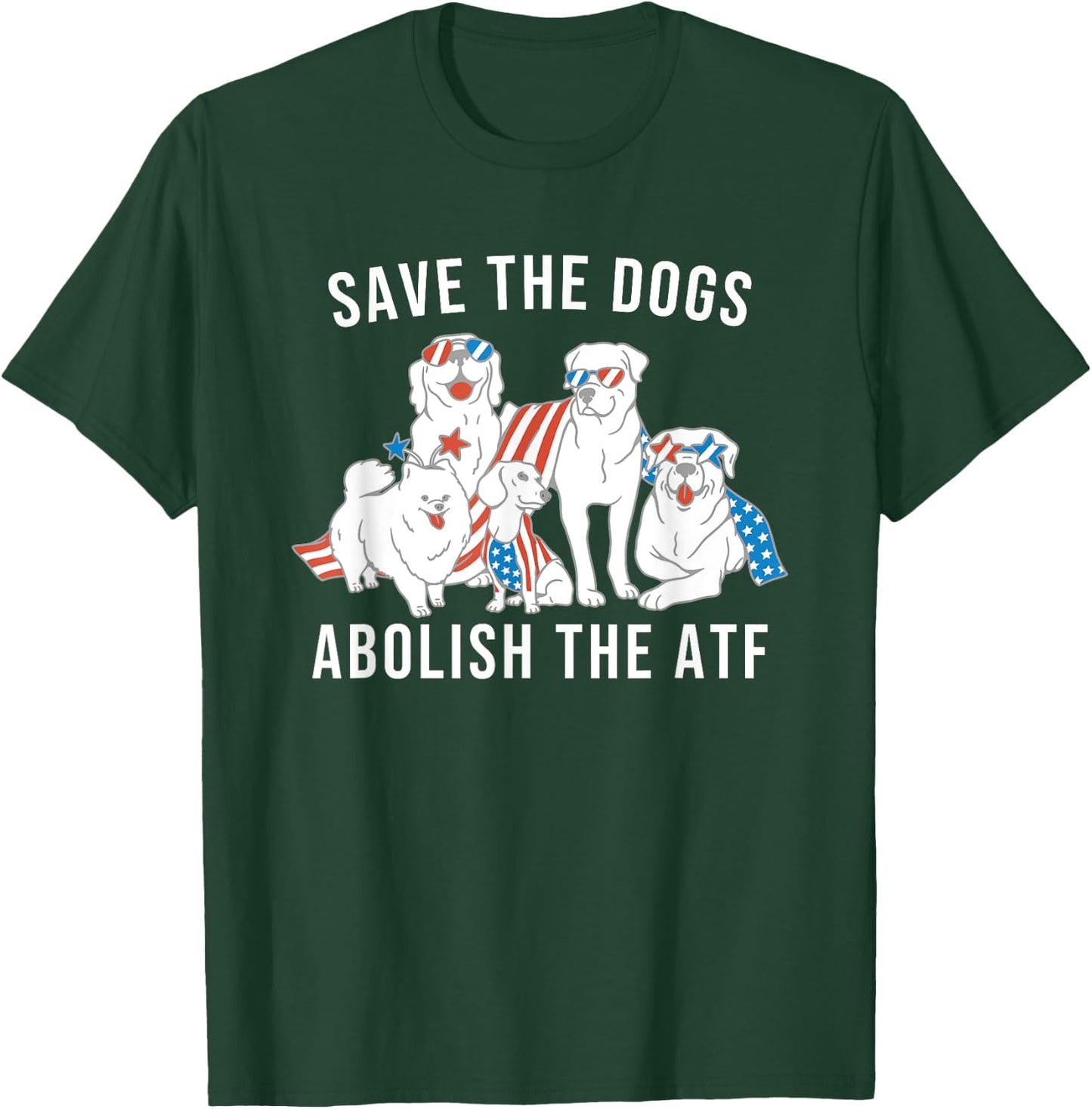 Save the Dogs Abolish the ATF T-Shirt - T-Shirt | Forest