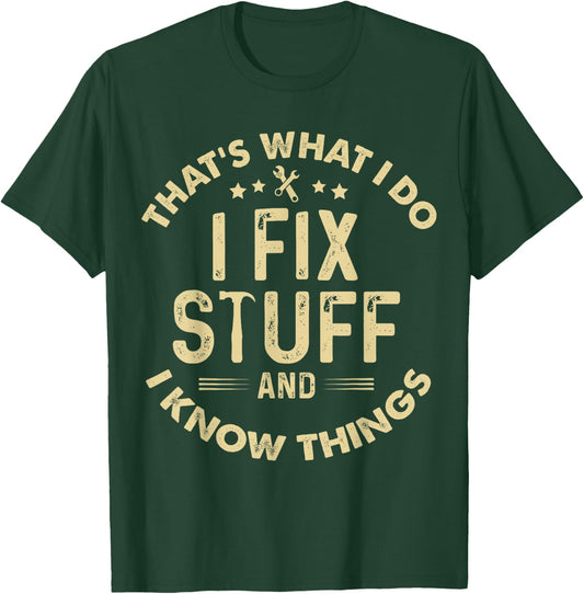 funny I fix Stuff and I Know Things-Mechanic Engineer Garage T-Shirt - T-Shirt | Forest