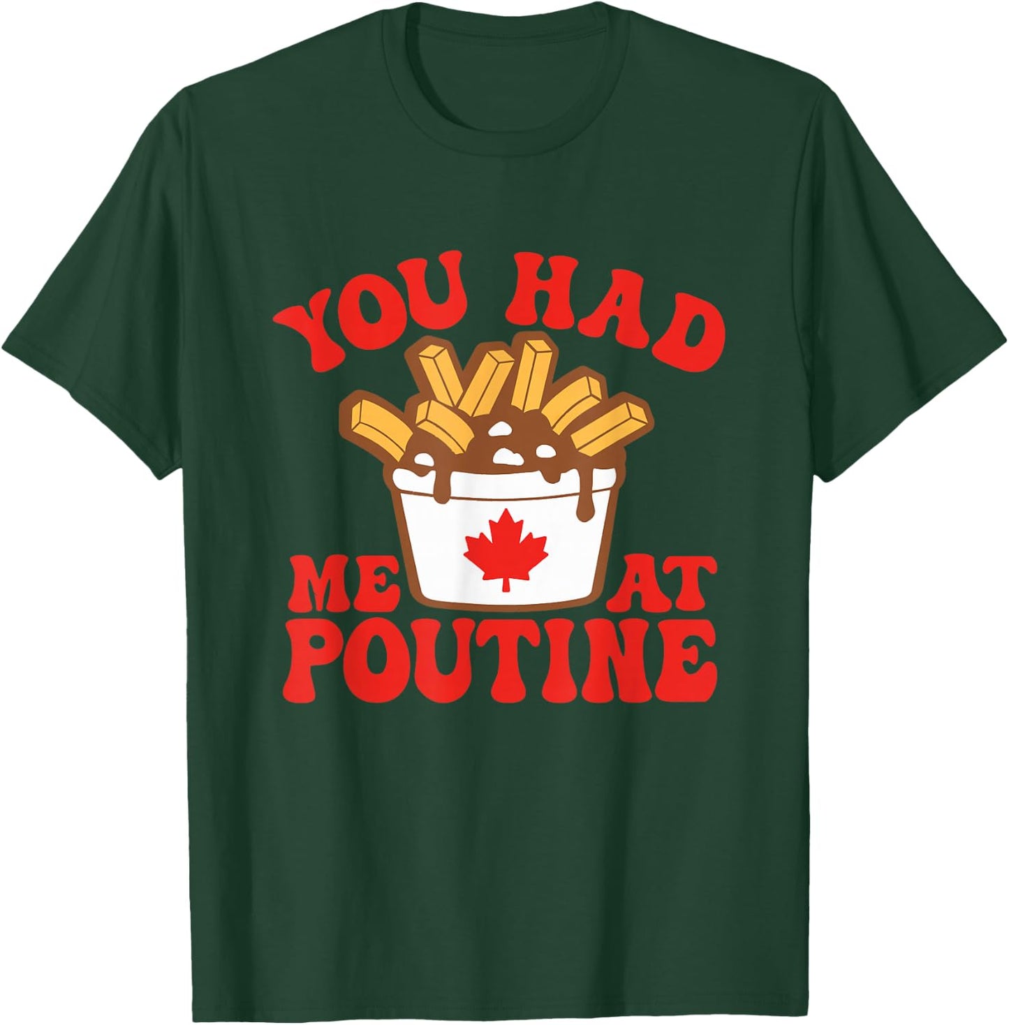 Funny Poutine You Had Me At Poutine Canada Canadian Flag T-Shirt - T-Shirt | Forest