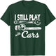 I still play with cars T-Shirt - T-Shirt | Forest