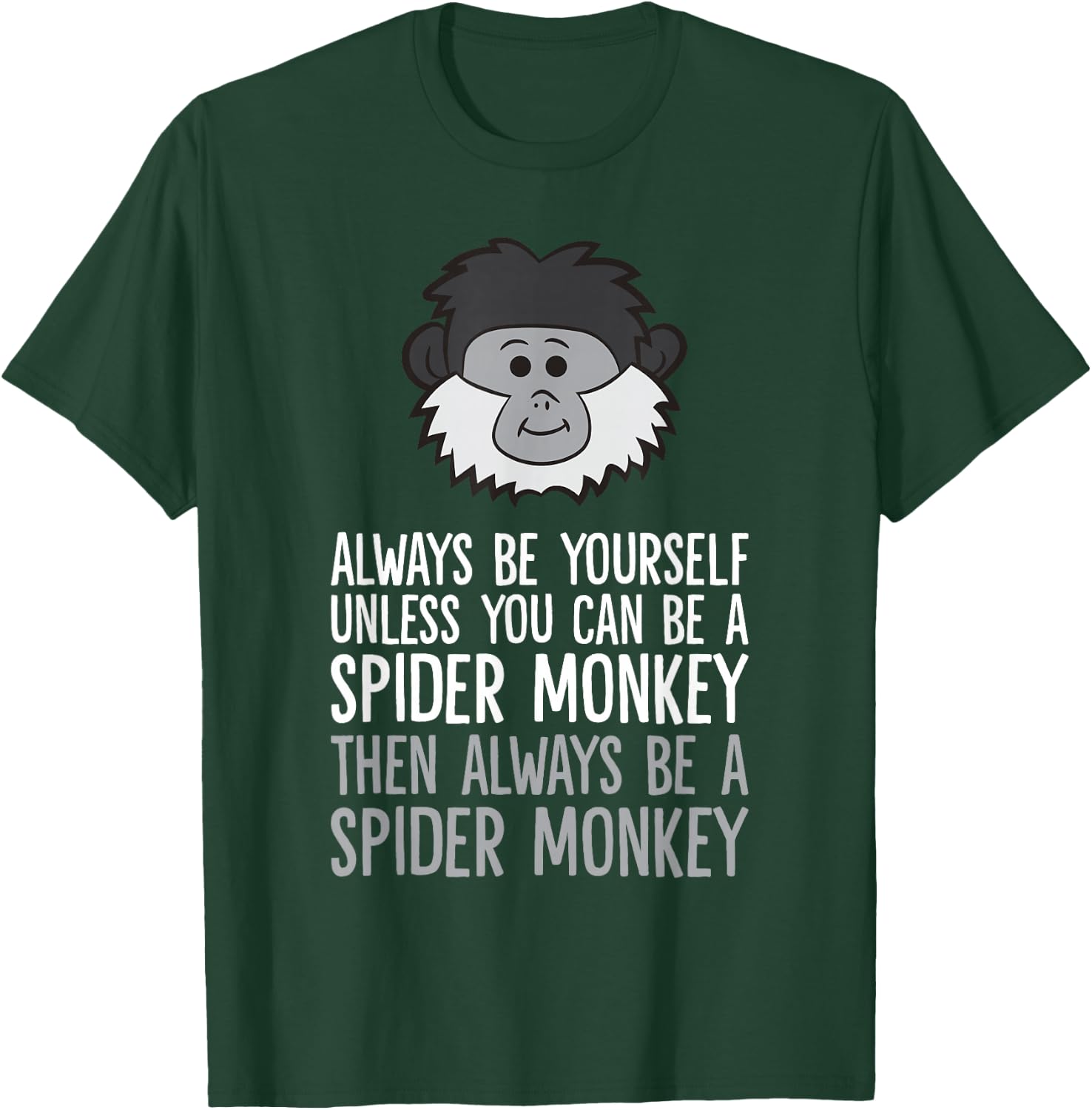 Always Be Yourself Unless You Can Be A Spider Monkey T-Shirt - T-Shirt | Forest