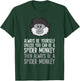 Always Be Yourself Unless You Can Be A Spider Monkey T-Shirt - T-Shirt | Forest