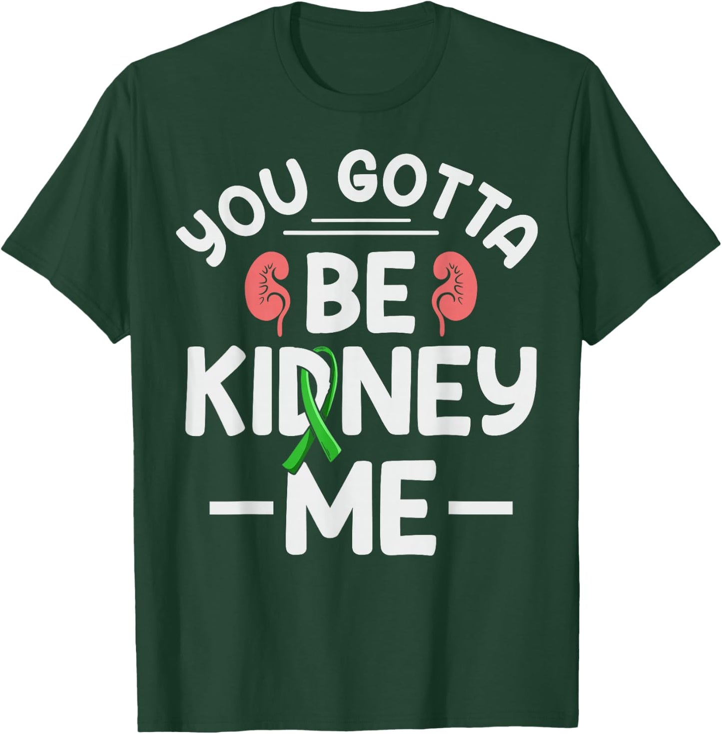 You gotta be kidney me Pun for a Kidney transplant survivor T-Shirt - T-Shirt | Forest
