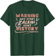 Warning May Start Talking About History Historic Historian T-Shirt - T-Shirt | Forest