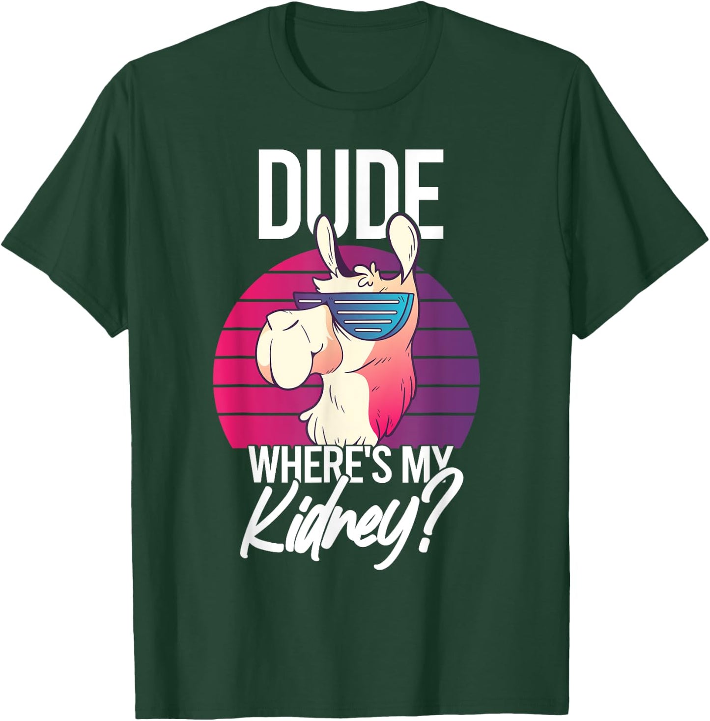 Nephrectomy Recovery Dude Where Is My Kidney T-Shirt - T-Shirt | Forest