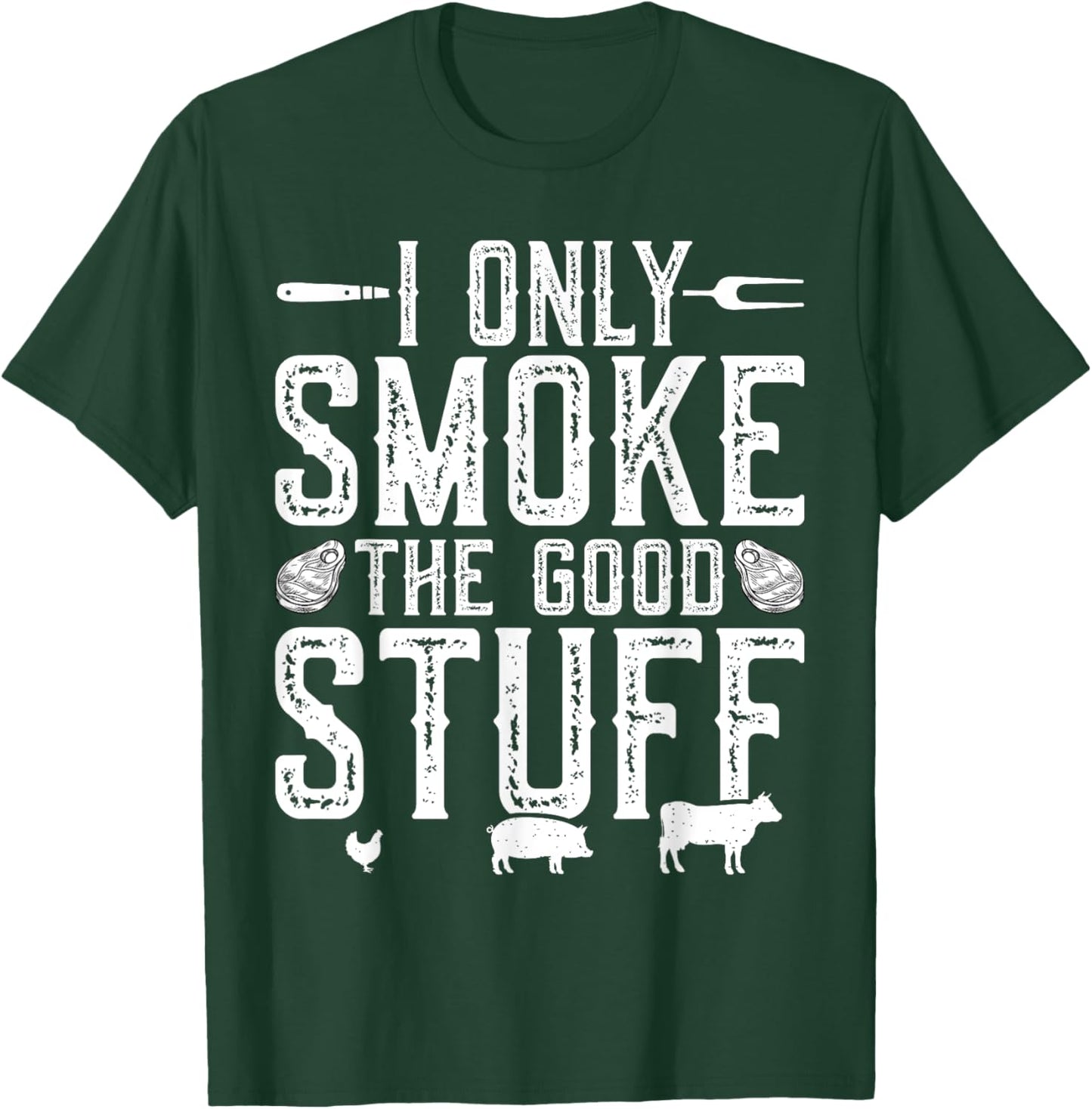 I Only Smoke The Good Stuff BBQ Barbeque Grilling Pitmaster T-Shirt - T-Shirt | Forest