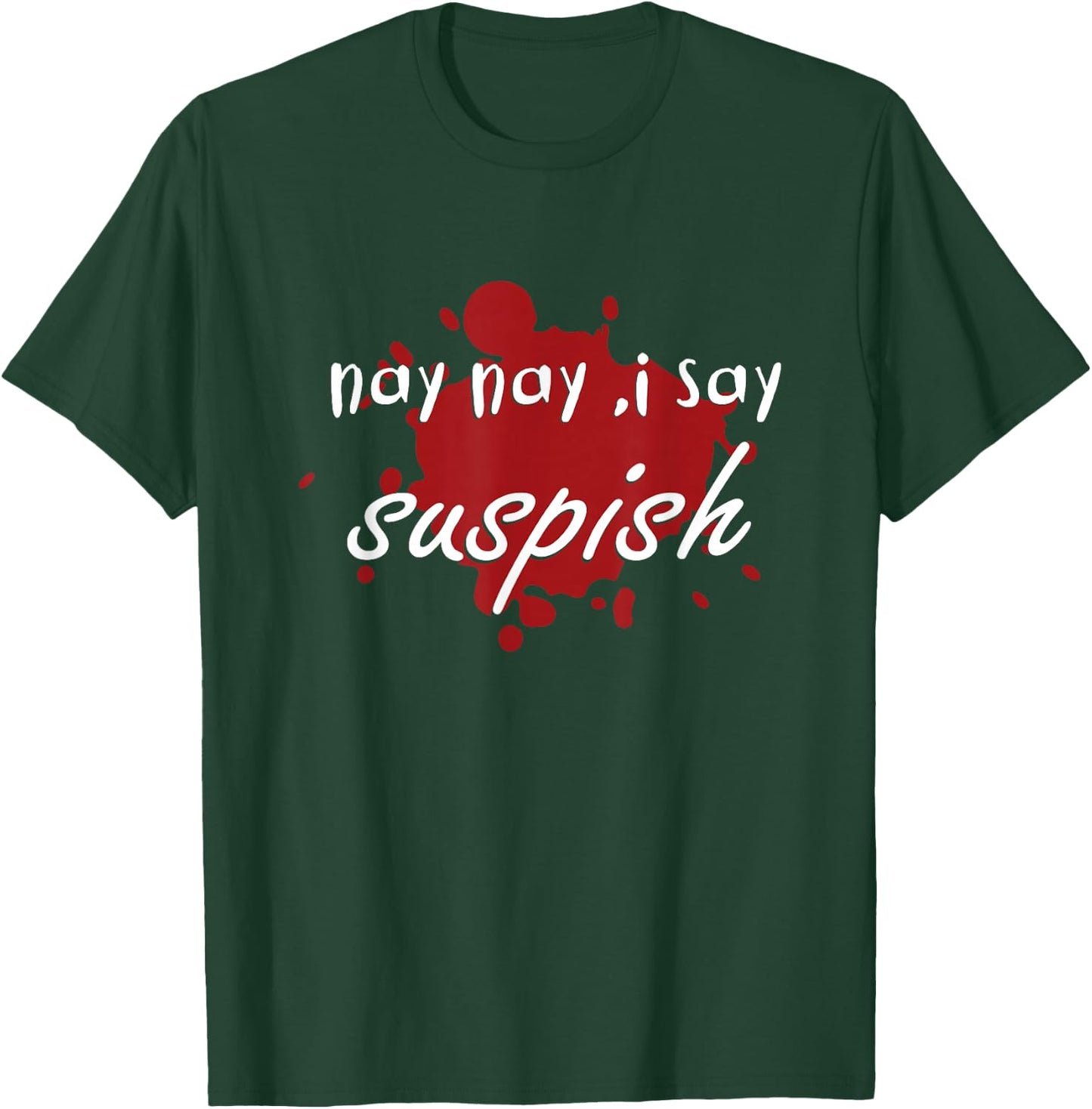 nay nay i say suspish on red Blood T-Shirt - T-Shirt | Forest
