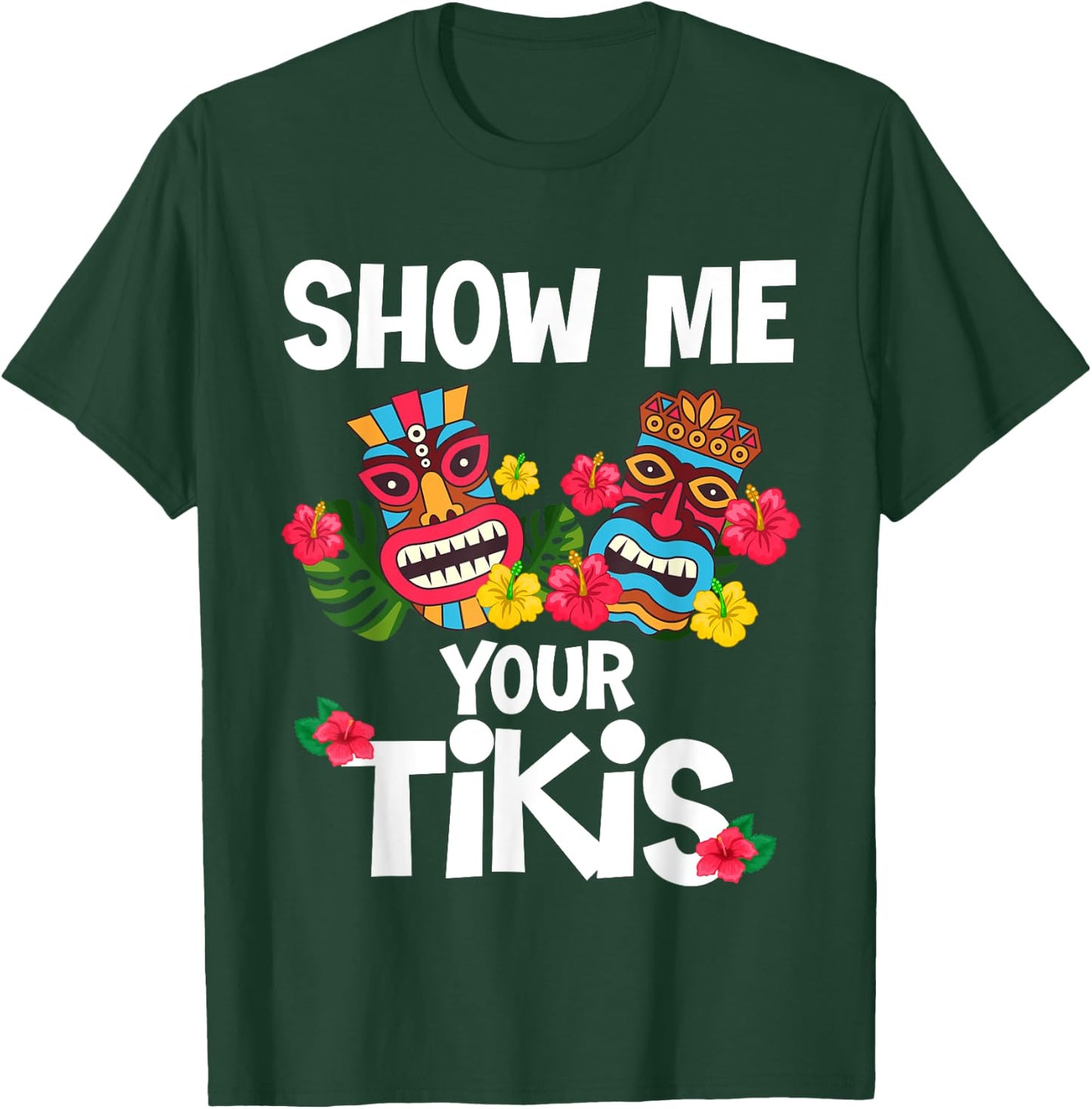 Show Me Your Tikis Funny Hawaiian Aloha Hawaii Luau Vacay T-Shirt - T-Shirt | Forest