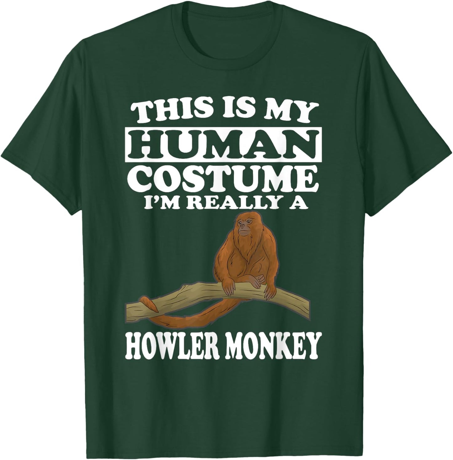 This Is My Human Costume I'm Really A Howler Monkey T-Shirt - T-Shirt | Forest