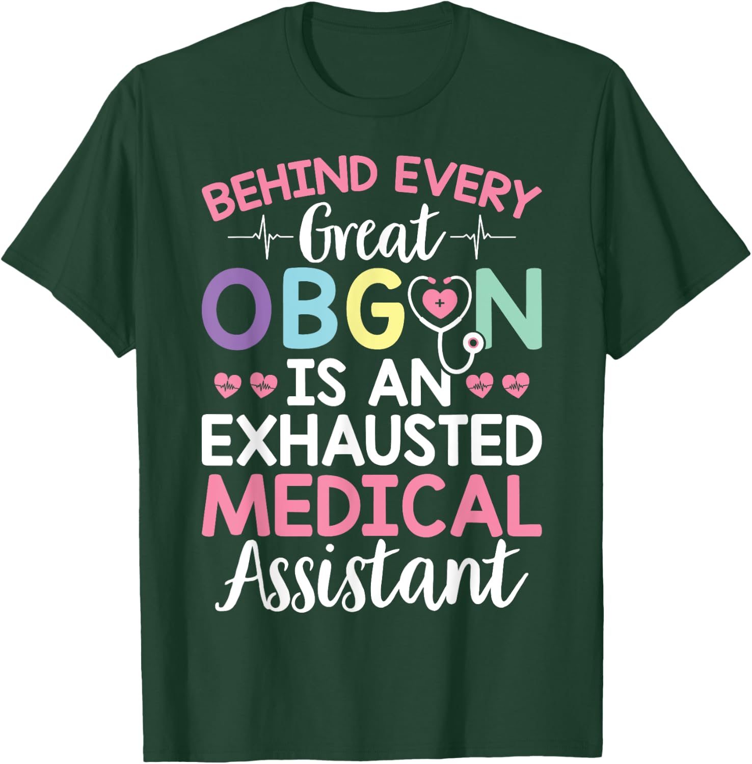Great OBGYN Is An Exhausted Medical Assistant Gynecologist T-Shirt - T-Shirt | Forest