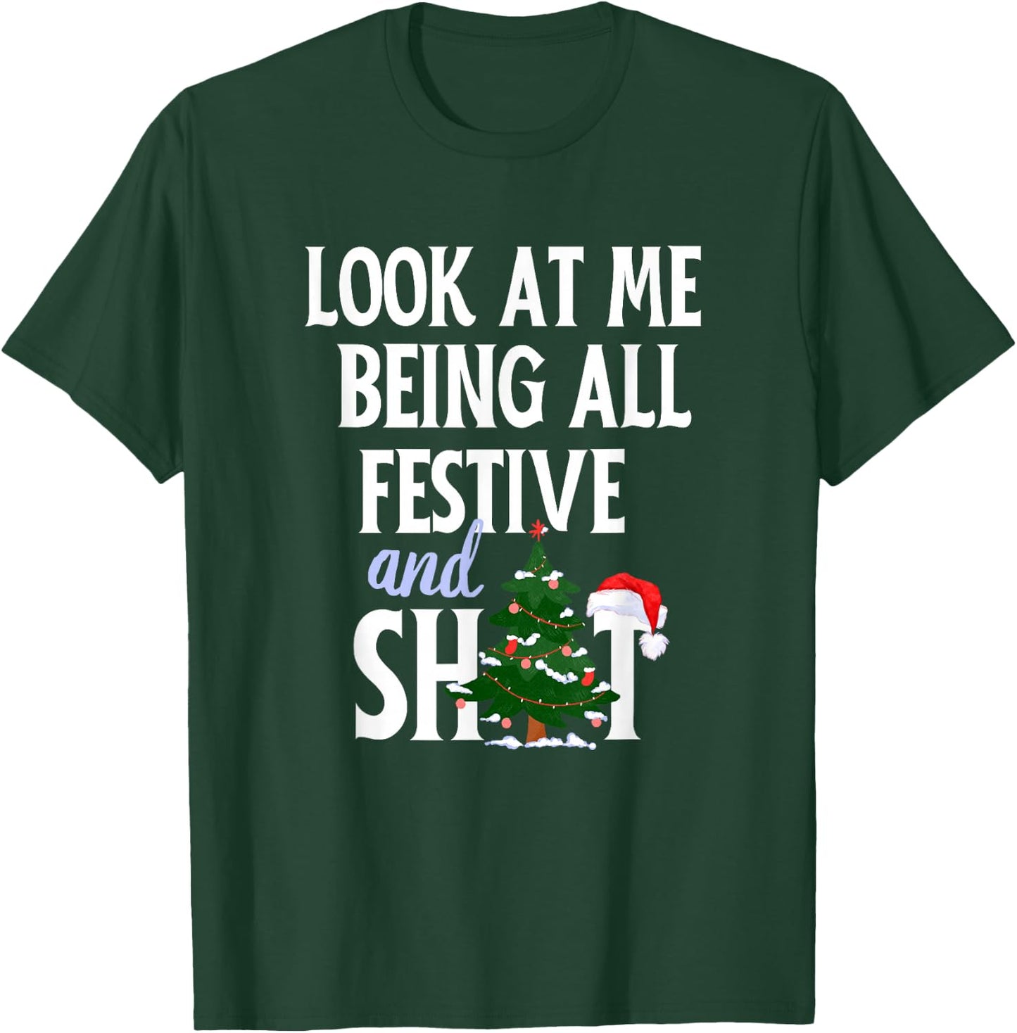 Look at Me Being All Festive and Shits Funny Sarcastic Xmas T-Shirt - T-Shirt | Forest