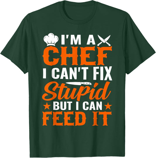 I'm A Chef I Can't Fix Stupid But I Can Feed It - Chef T-Shirt - T-Shirt | Forest