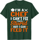 I'm A Chef I Can't Fix Stupid But I Can Feed It - Chef T-Shirt - T-Shirt | Forest
