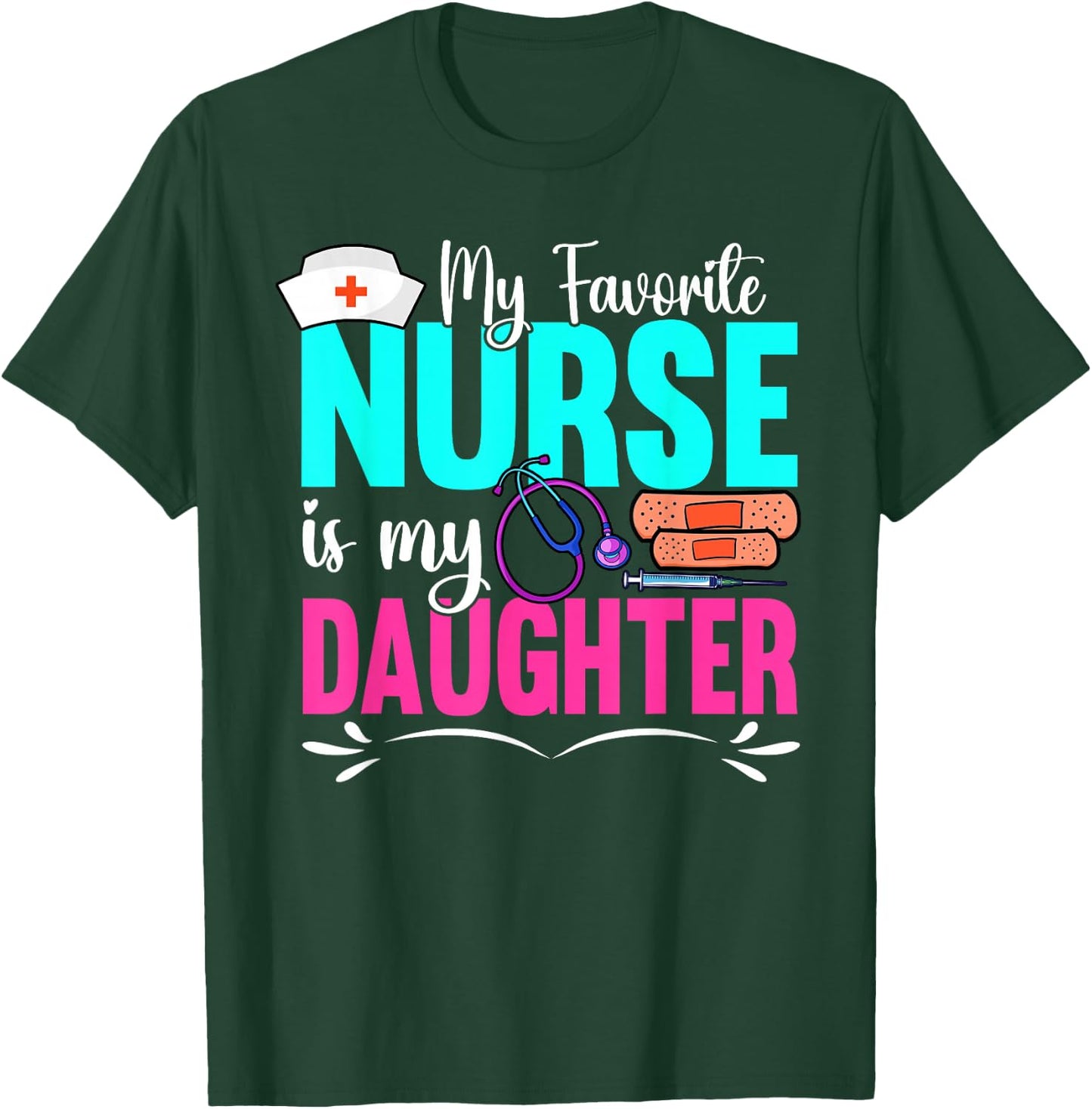 My Favorite Nurse Is My Daughter Medical Professional Nurses T-Shirt - T-Shirt | Forest