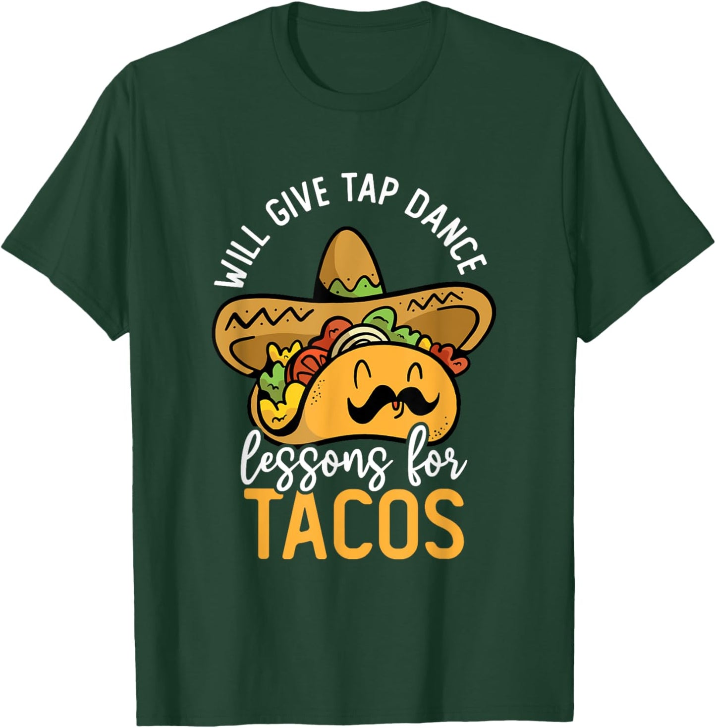 Tap Dancing Taco Lover Taco Bar Tap Dance Teacher Tap Dancer T-Shirt - T-Shirt | Forest