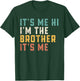 It's Me Hi I'm The Brother It's Me Funny Daddy Dad Brother T-Shirt - T-Shirt | Forest