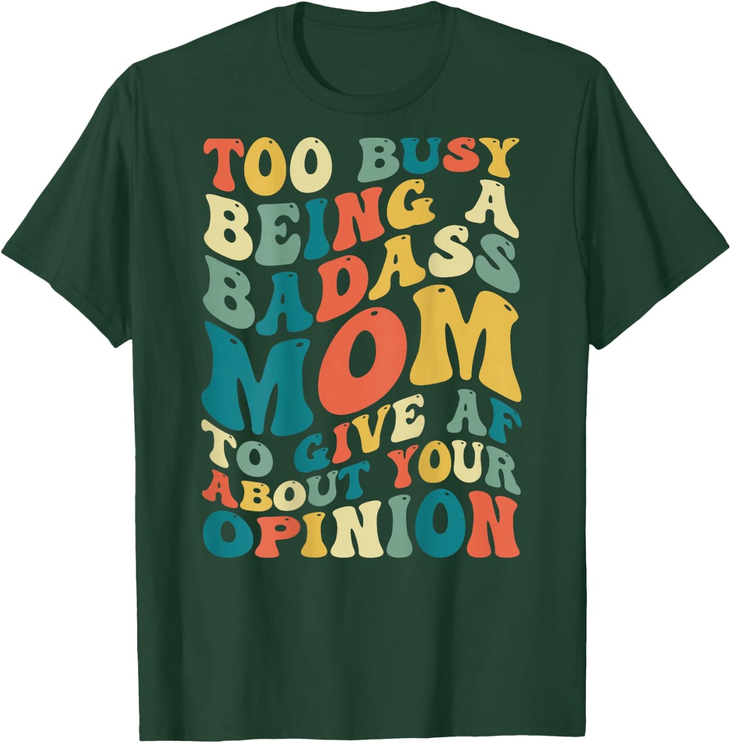 Too Busy Being A Badass Mom To Give AF About Your Opinion T-Shirt - T-Shirt | Forest