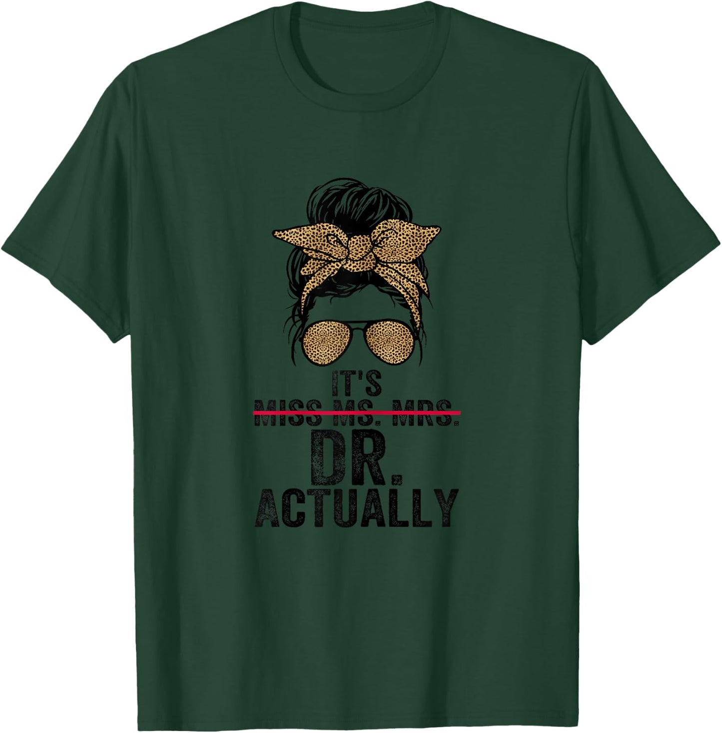 It's Miss Ms Mrs Dr Actually Doctor graduation Appreciation T-Shirt - T-Shirt | Forest
