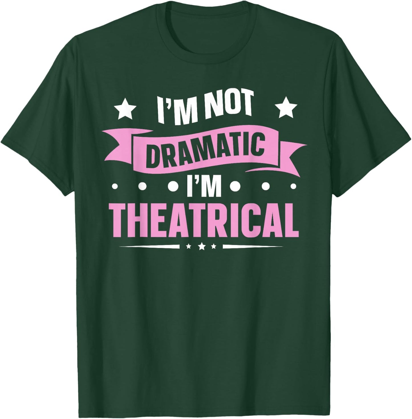 Theatre Theater School Dramatic Actor I'm Not Dramatic I'm Theatrical Black T-Shirt - T-Shirt | Forest