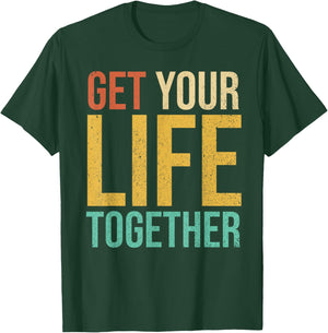 Get Your Life Together T-Shirt - T-Shirt | Forest