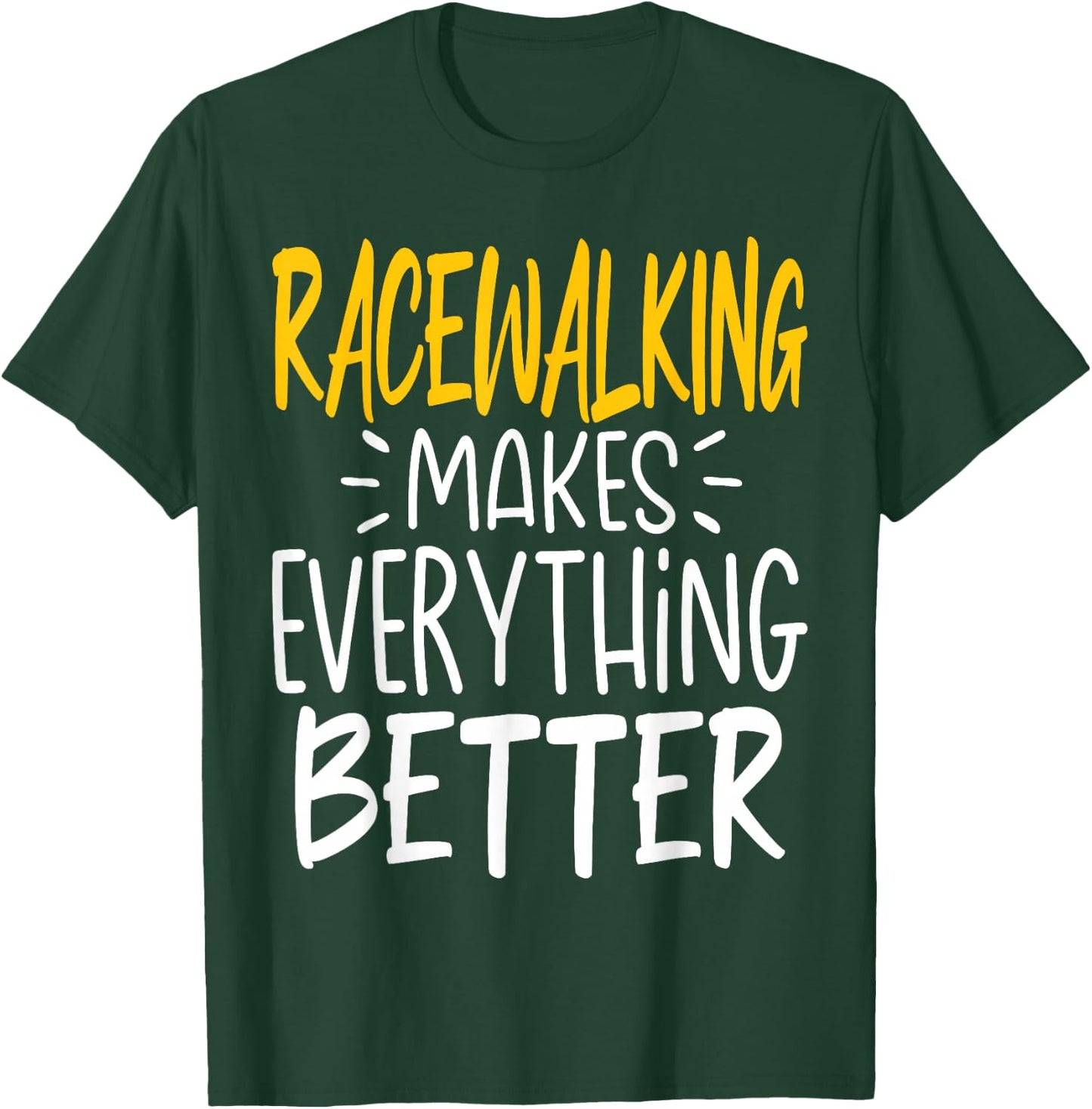 Funny Racewalking Makes Everything Better - Race Walking T-Shirt - T-Shirt | Forest