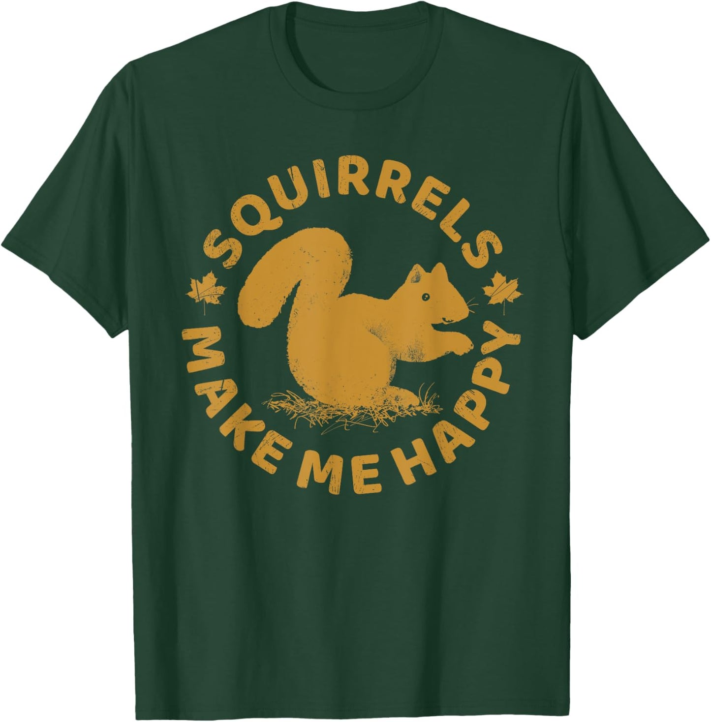 Squirrels Make Me Happy Funny Animal Rodent Lovers Outfit T-Shirt - T-Shirt | Forest