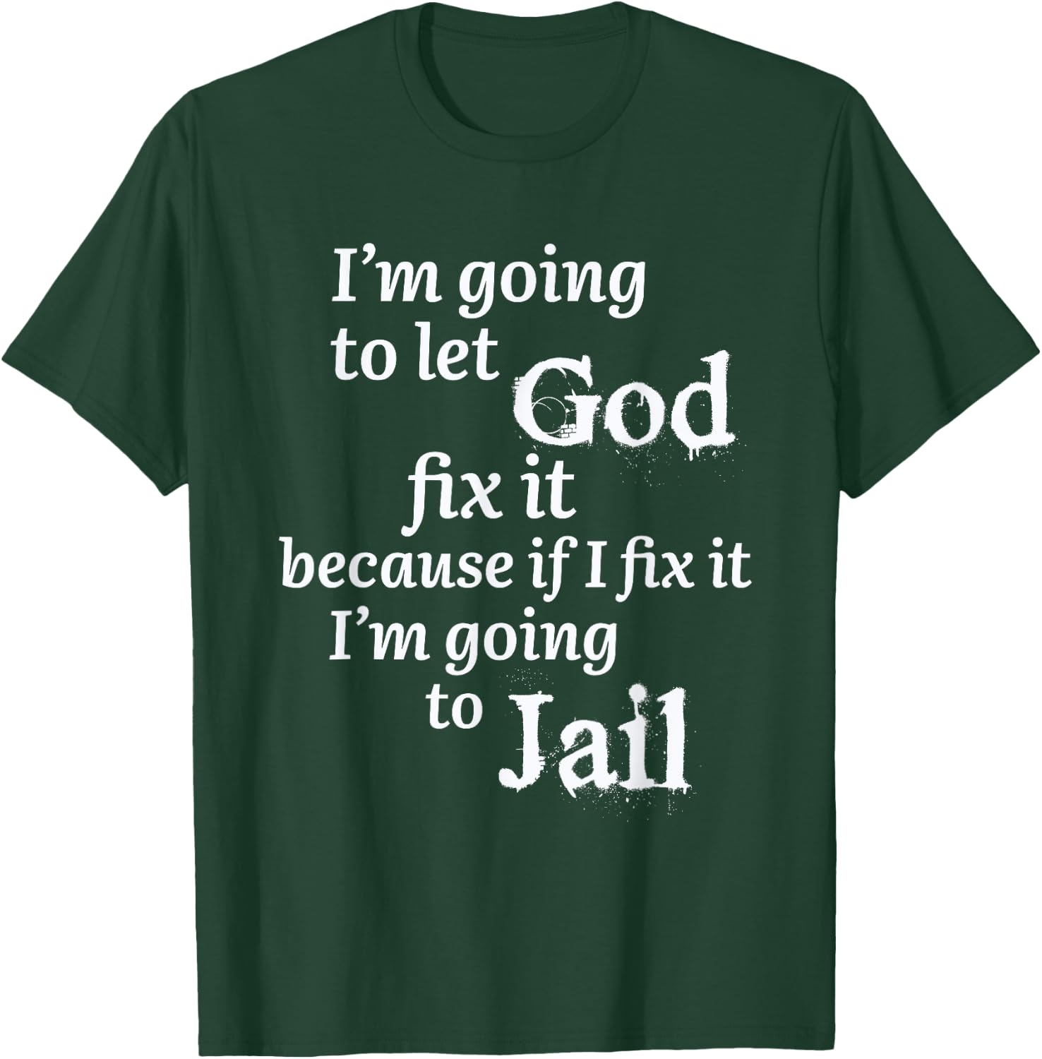 I'm Going To Let God Fix It Jesus Believer T-Shirt - T-Shirt | Forest
